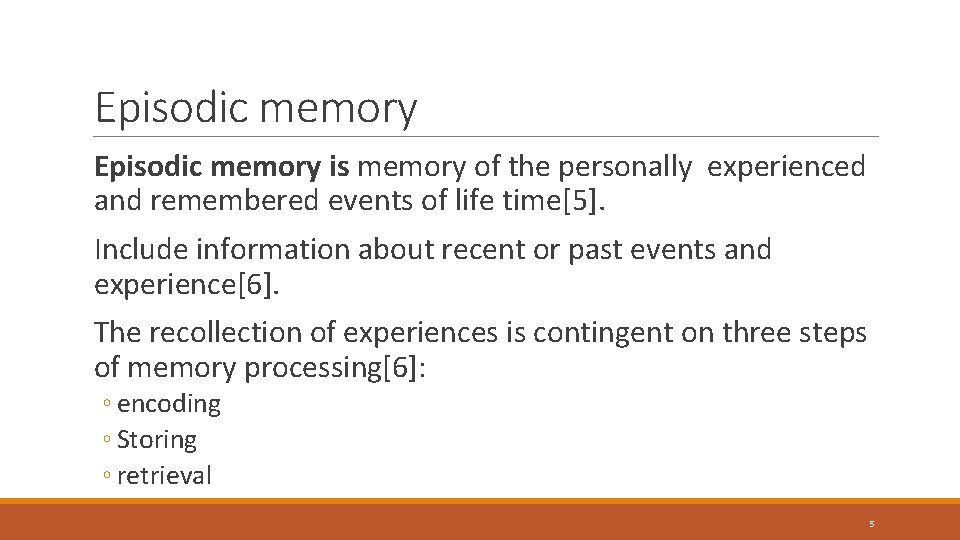 Episodic memory is memory of the personally experienced and remembered events of life time[5].