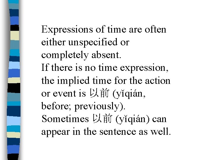 Expressions of time are often either unspecified or completely absent. If there is no