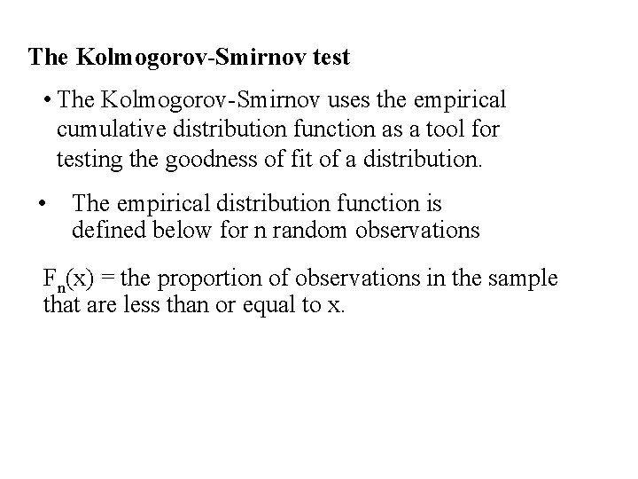 The Kolmogorov-Smirnov test • The Kolmogorov-Smirnov uses the empirical cumulative distribution function as a
