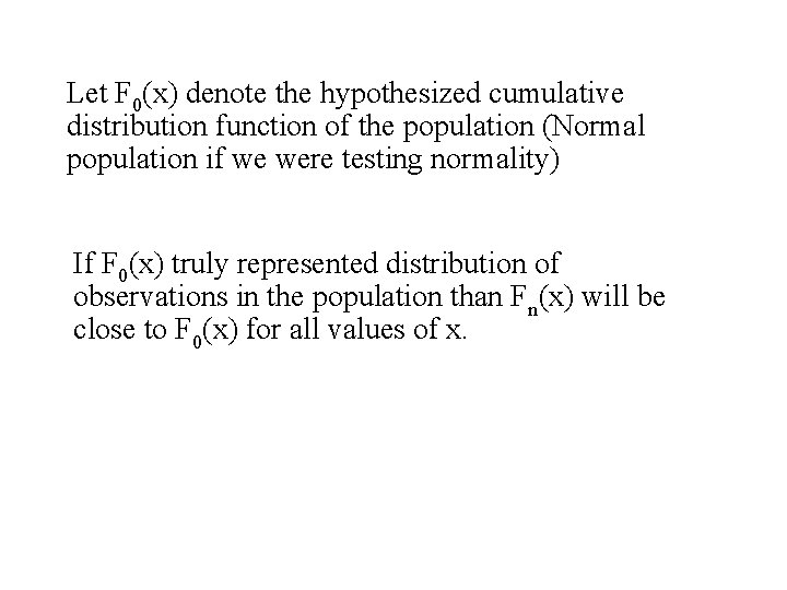 Let F 0(x) denote the hypothesized cumulative distribution function of the population (Normal population