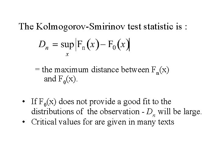 The Kolmogorov-Smirinov test statistic is : = the maximum distance between Fn(x) and F