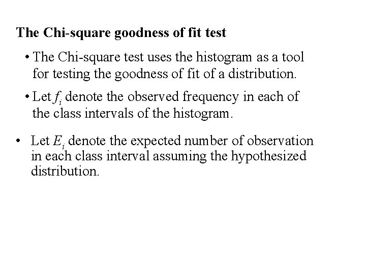 The Chi-square goodness of fit test • The Chi-square test uses the histogram as