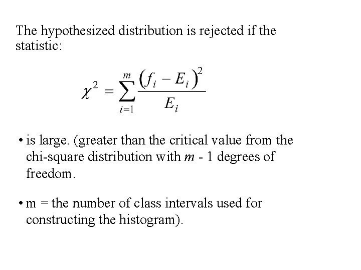 The hypothesized distribution is rejected if the statistic: • is large. (greater than the