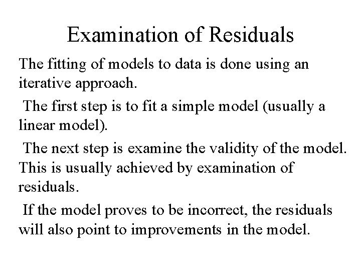 Examination of Residuals The fitting of models to data is done using an iterative