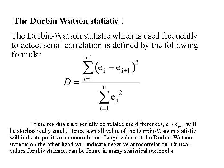 The Durbin Watson statistic : The Durbin-Watson statistic which is used frequently to detect