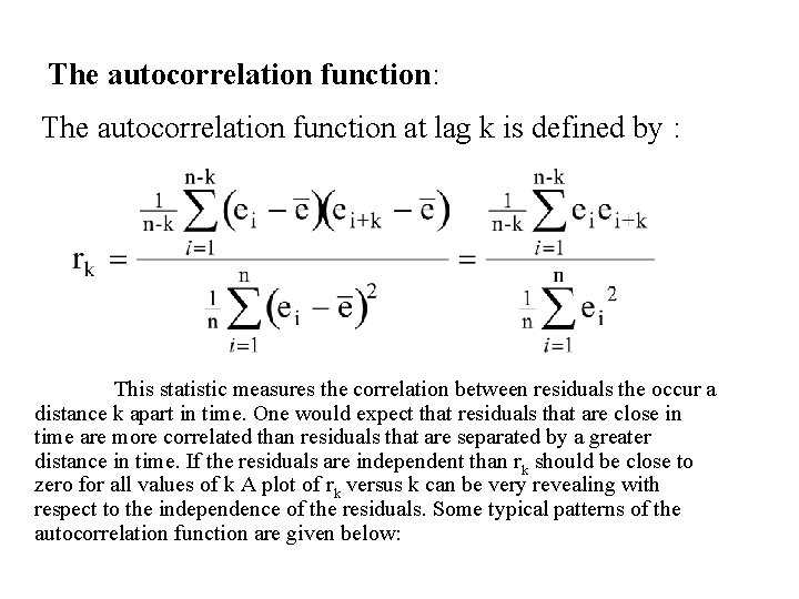 The autocorrelation function: The autocorrelation function at lag k is defined by : This