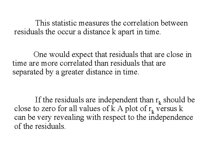 This statistic measures the correlation between residuals the occur a distance k apart in