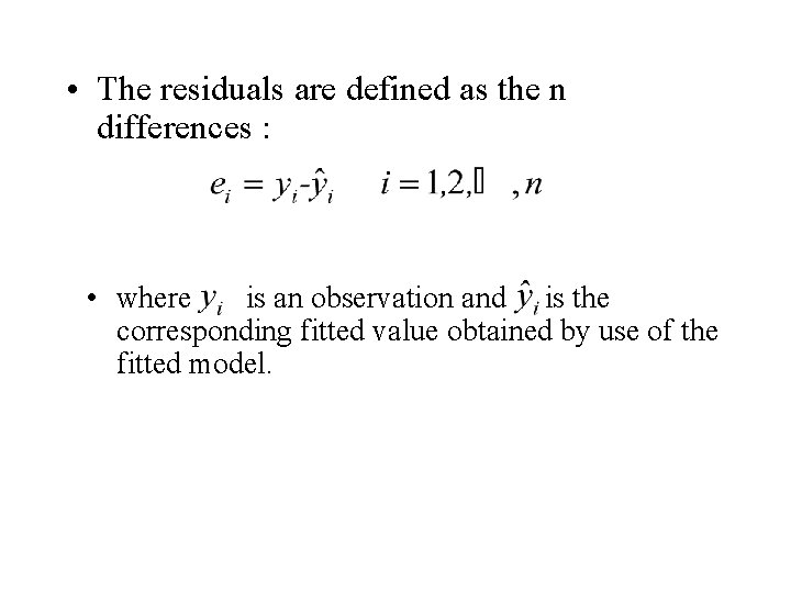  • The residuals are defined as the n differences : • where is