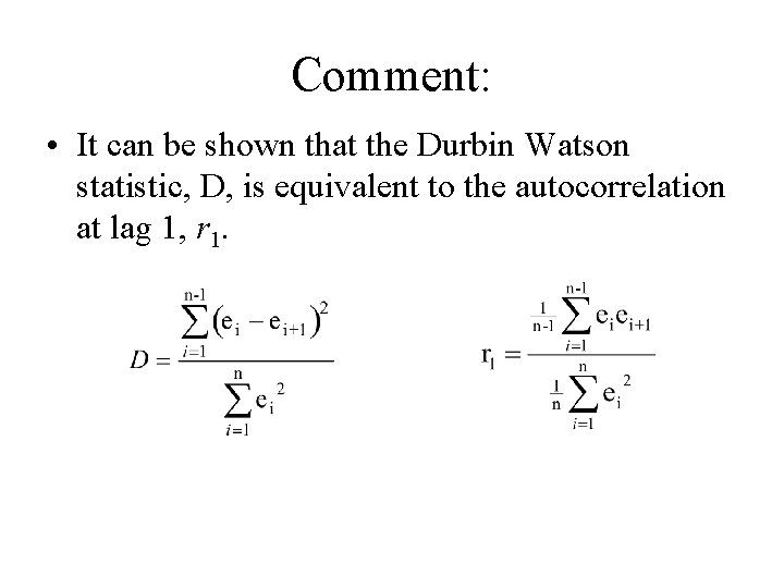 Comment: • It can be shown that the Durbin Watson statistic, D, is equivalent