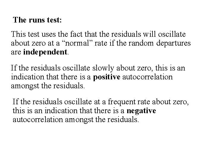 The runs test: This test uses the fact that the residuals will oscillate about