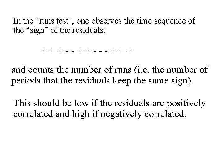 In the “runs test”, one observes the time sequence of the “sign” of the