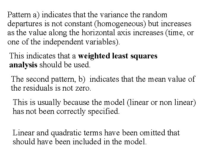 Pattern a) indicates that the variance the random departures is not constant (homogeneous) but