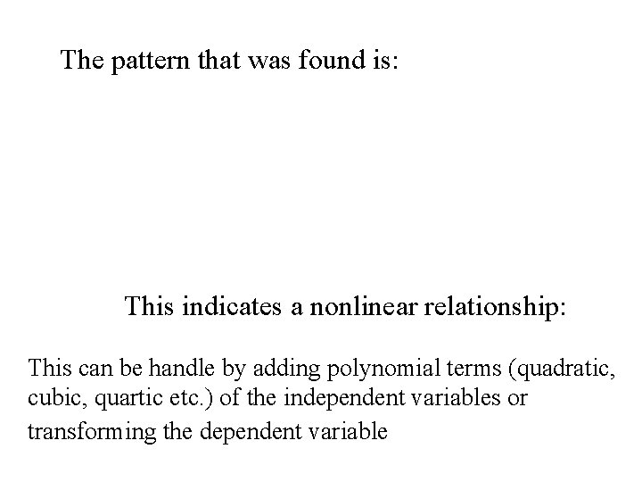 The pattern that was found is: This indicates a nonlinear relationship: This can be