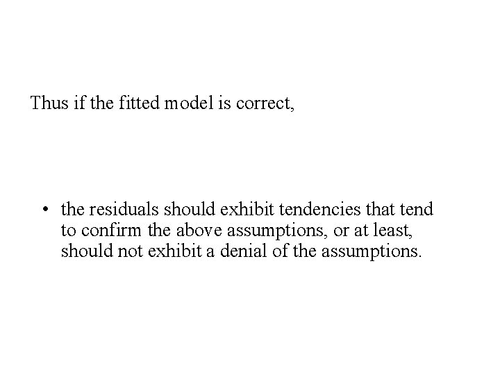 Thus if the fitted model is correct, • the residuals should exhibit tendencies that