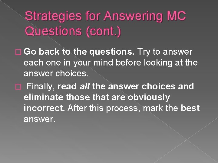 Strategies for Answering MC Questions (cont. ) � Go back to the questions. Try