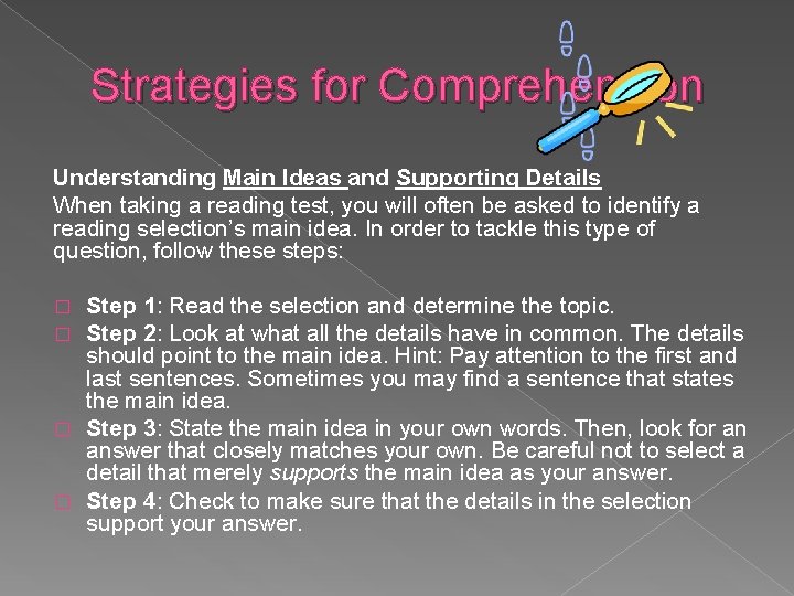 Strategies for Comprehension Understanding Main Ideas and Supporting Details When taking a reading test,