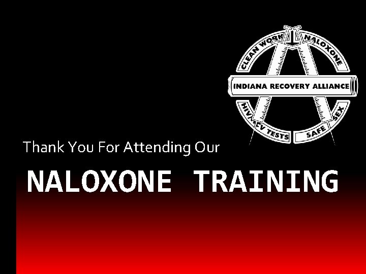 Thank You For Attending Our NALOXONE TRAINING 