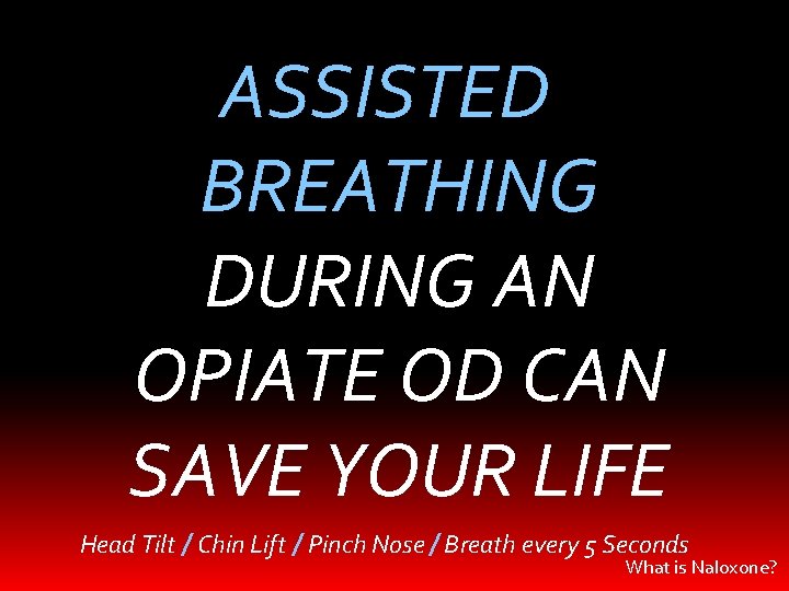 ASSISTED BREATHING DURING AN OPIATE OD CAN SAVE YOUR LIFE Head Tilt / Chin