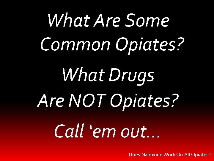 What Are Some Common Opiates? What Drugs Are NOT Opiates? Call ‘em out… Does