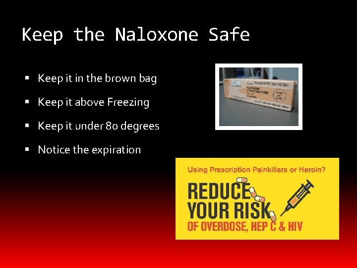 Keep the Naloxone Safe Keep it in the brown bag Keep it above Freezing