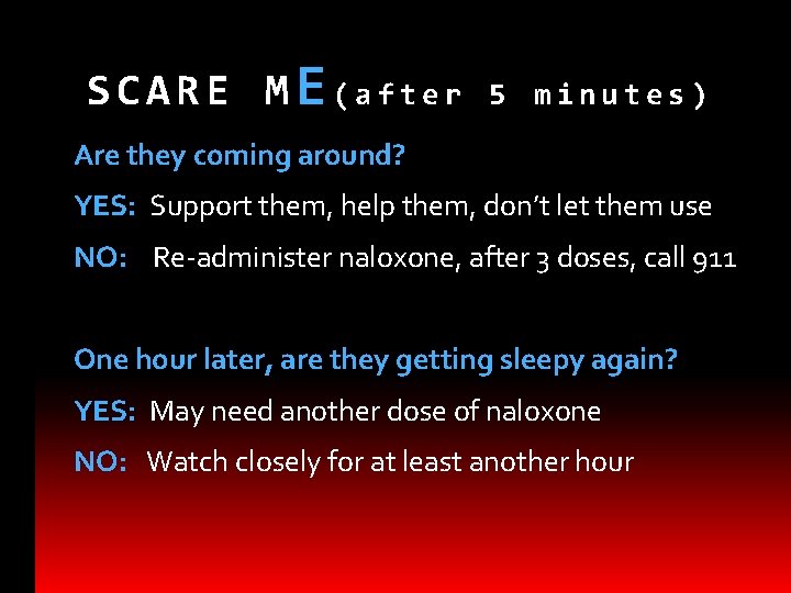 SCARE ME(after 5 minutes) Are they coming around? YES: Support them, help them, don’t