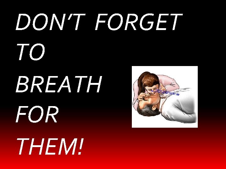 DON’T FORGET TO BREATH FOR THEM! 