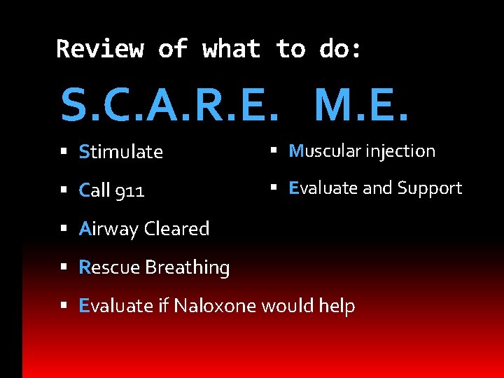 Review of what to do: S. C. A. R. E. M. E. Stimulate Muscular