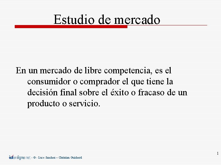 Estudio de mercado En un mercado de libre competencia, es el consumidor o comprador