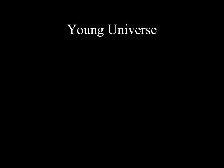 Young Universe 