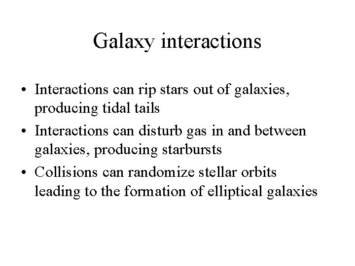 Galaxy interactions • Interactions can rip stars out of galaxies, producing tidal tails •