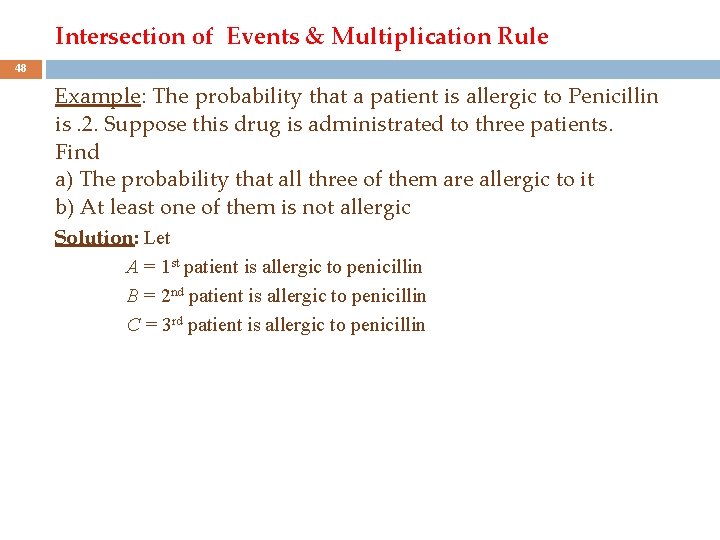 Intersection of Events & Multiplication Rule 48 Example: The probability that a patient is