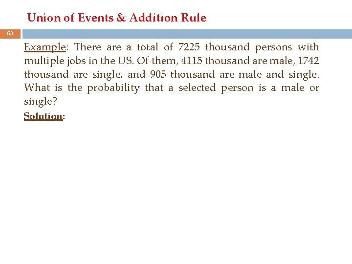 Union of Events & Addition Rule 53 Example: There a total of 7225 thousand