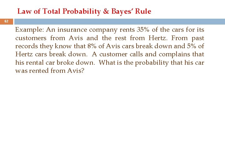 Law of Total Probability & Bayes’ Rule 62 Example: An insurance company rents 35%