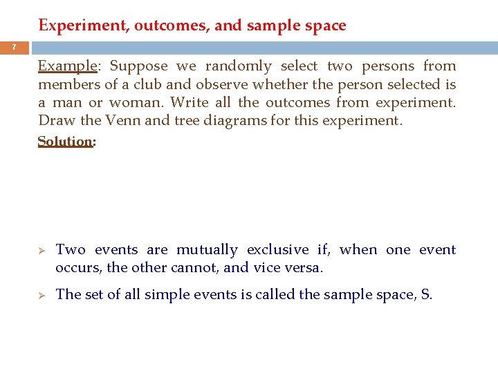 Experiment, outcomes, and sample space 7 Example: Suppose we randomly select two persons from