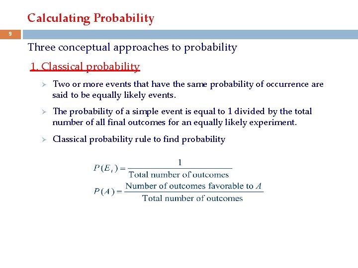 Calculating Probability 9 Three conceptual approaches to probability 1. Classical probability Ø Ø Ø