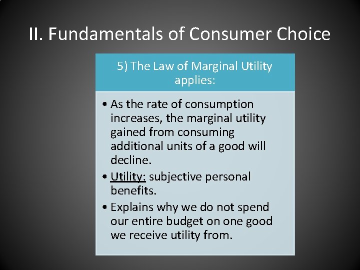 II. Fundamentals of Consumer Choice 5) The Law of Marginal Utility applies: • As