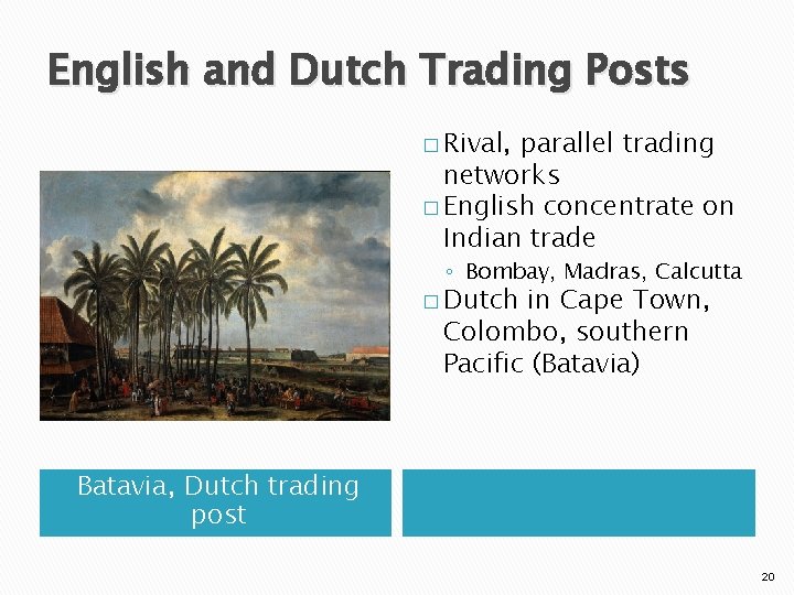 English and Dutch Trading Posts � Rival, parallel trading networks � English concentrate on