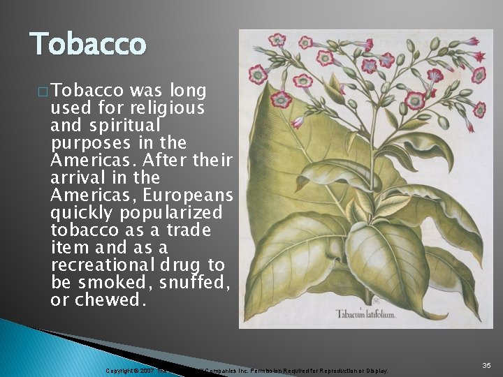 Tobacco � Tobacco was long used for religious and spiritual purposes in the Americas.