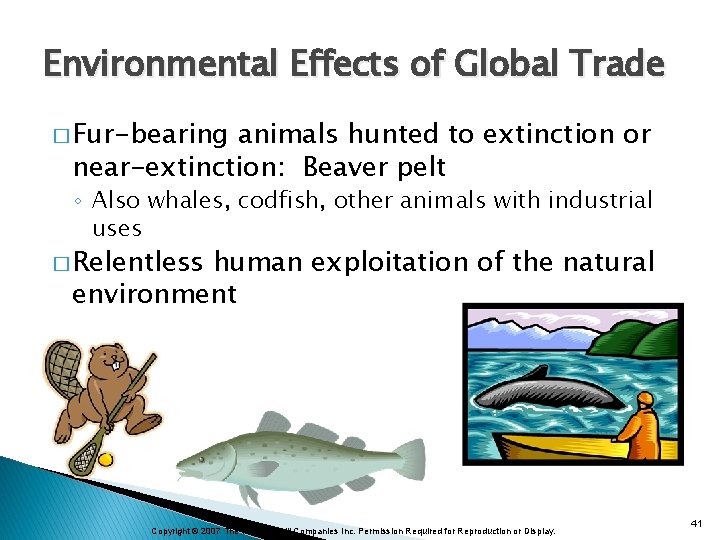 Environmental Effects of Global Trade � Fur-bearing animals hunted to extinction or near-extinction: Beaver