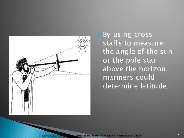 � By using cross staffs to measure the angle of the sun or the