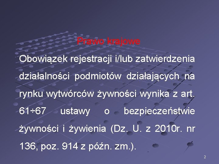 Prawo krajowe Obowiązek rejestracji i/lub zatwierdzenia działalności podmiotów działających na rynku wytwórców żywności wynika