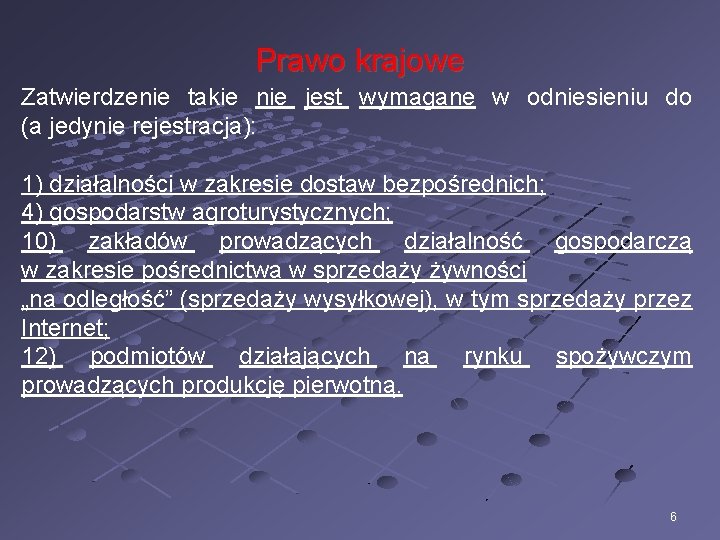 Prawo krajowe Zatwierdzenie takie nie jest wymagane w odniesieniu do (a jedynie rejestracja): 1)