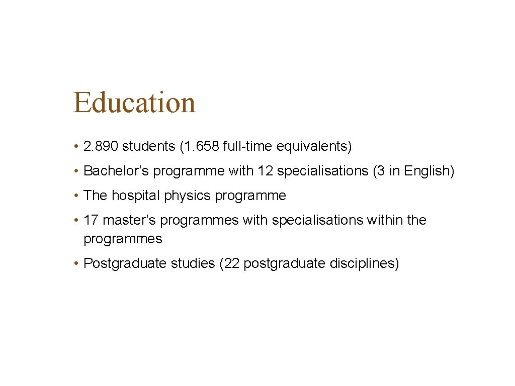 Education • 2. 890 students (1. 658 full-time equivalents) • Bachelor’s programme with 12