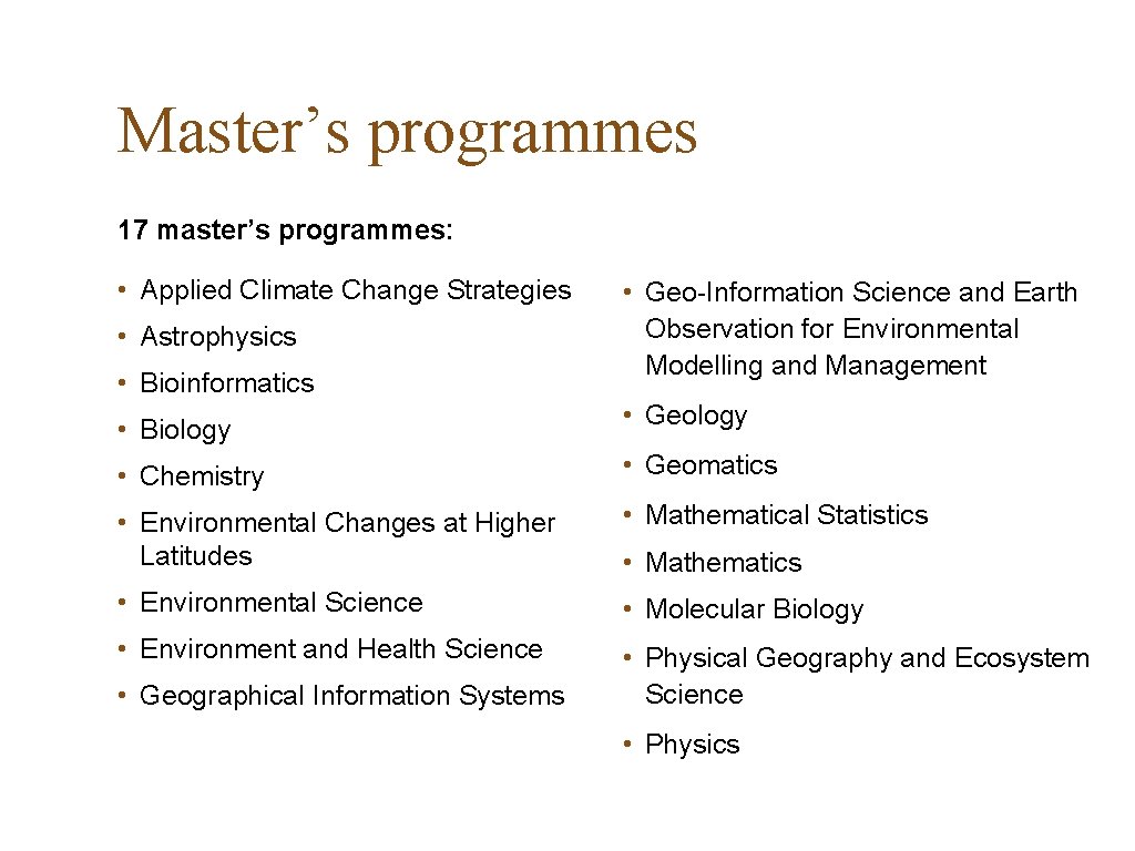 Master’s programmes 17 master’s programmes: • Applied Climate Change Strategies • Astrophysics • Bioinformatics