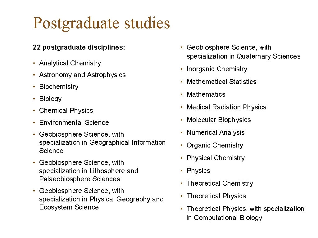 Postgraduate studies 22 postgraduate disciplines: • Analytical Chemistry • Astronomy and Astrophysics • Biochemistry