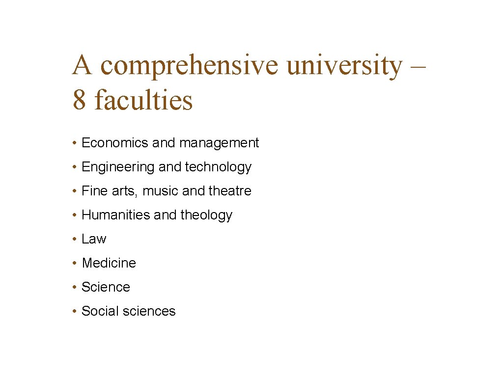 A comprehensive university – 8 faculties • Economics and management • Engineering and technology