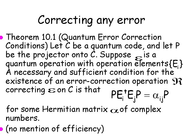 l Correcting any error Theorem 10. 1 (Quantum Error Correction Conditions) Let C be