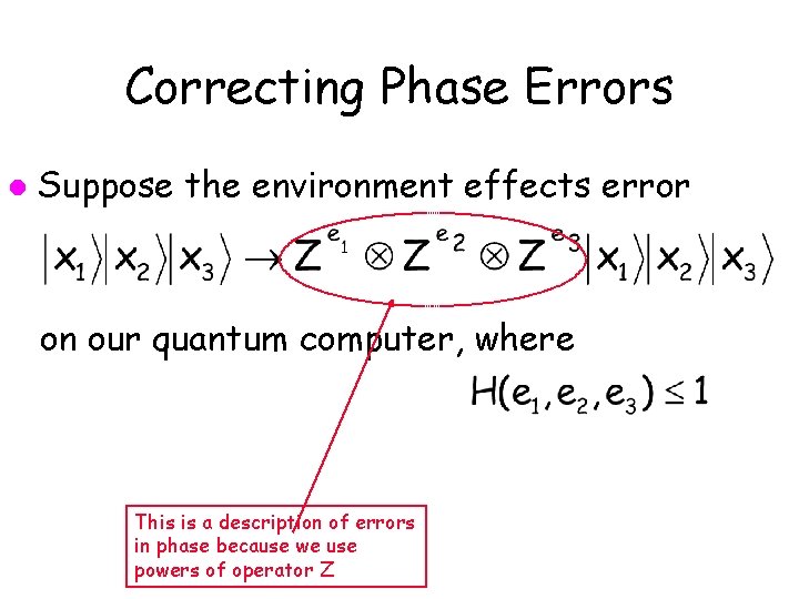 Correcting Phase Errors l Suppose the environment effects error on our quantum computer, where