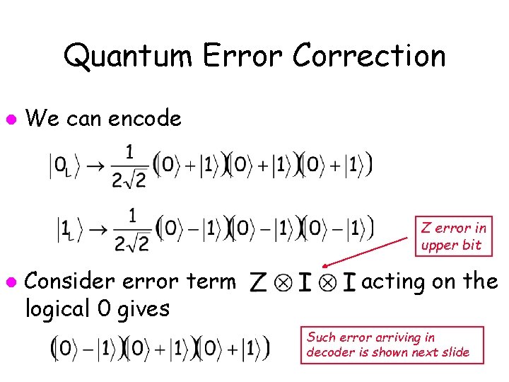 Quantum Error Correction l We can encode Z error in upper bit l Consider