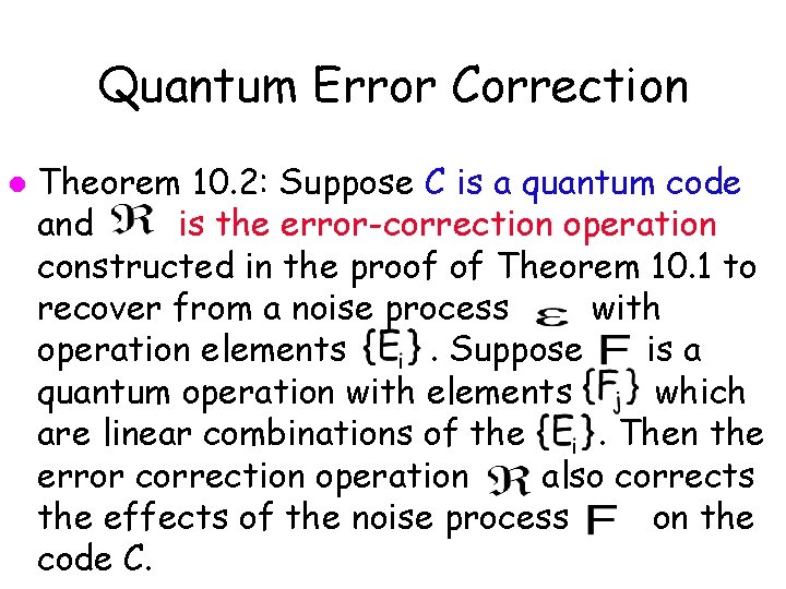 Quantum Error Correction l Theorem 10. 2: Suppose C is a quantum code and